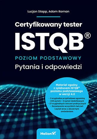 Certyfikowany tester ISTQB. Poziom podstawowy. Pytania i odpowiedzi Lucjan Stapp
