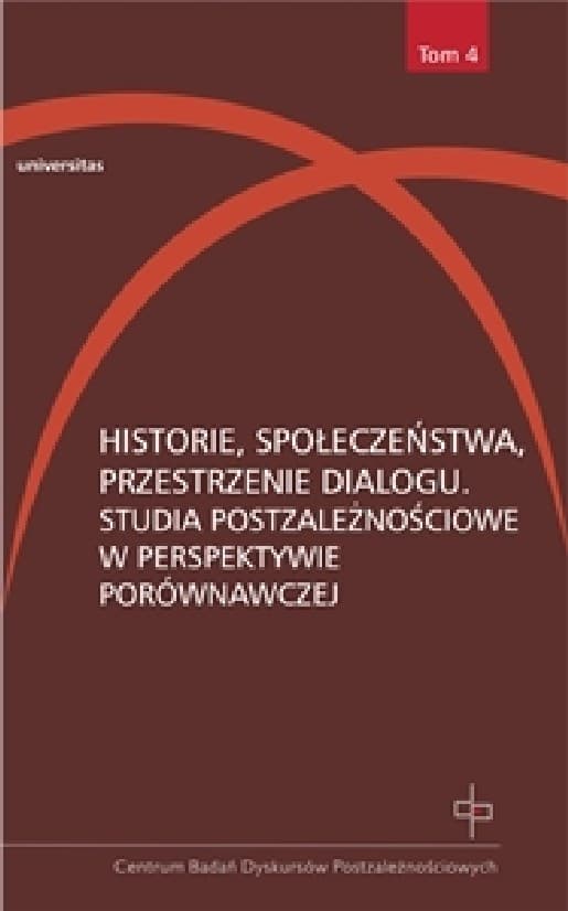 Historie, społeczeństwa, przestrzenie dialogu. Studia postzależnościowe w perspektywie porównawczej