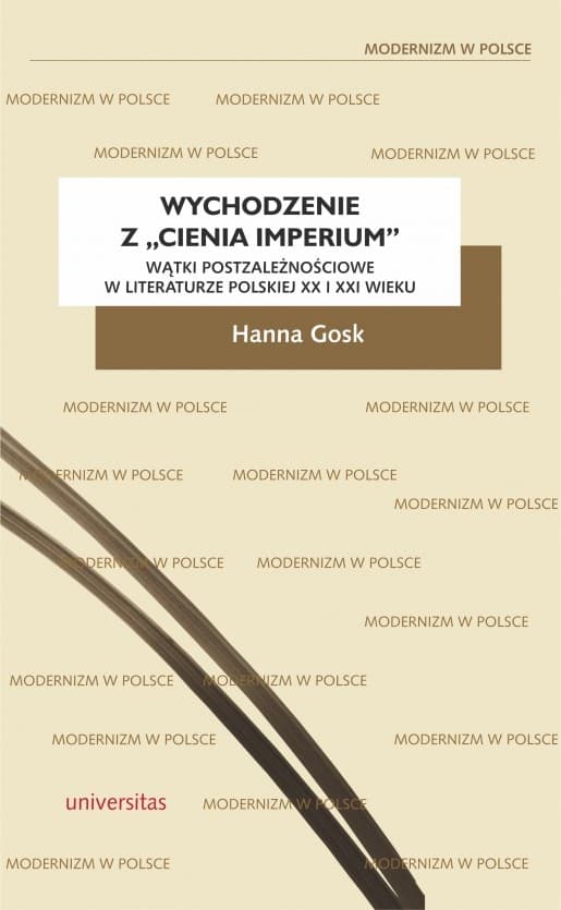 Wychodzenie z „cienia imperium”. Wątki postzależnościowe w literaturze polskiej XX i XXI wieku