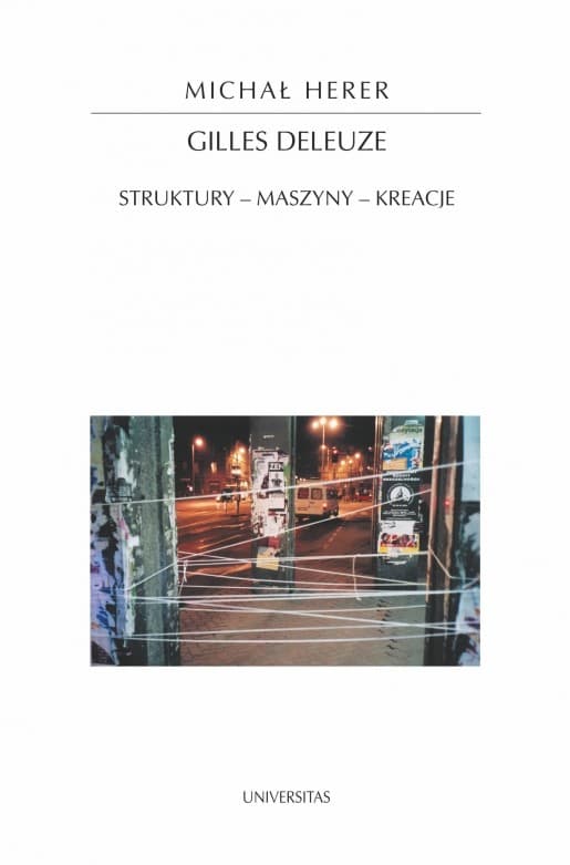 Gilles Deleuze. Struktury - maszyny - kreacje