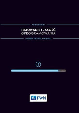 Testowanie i jakość oprogramowania. Modele, techniki, narzędzia